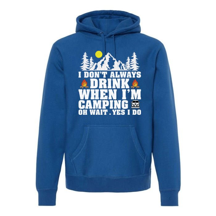 Funny Camper Im Dont Always When Im Camping Funny Gift Premium Hoodie