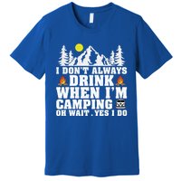 Funny Camper Im Dont Always When Im Camping Funny Gift Premium T-Shirt