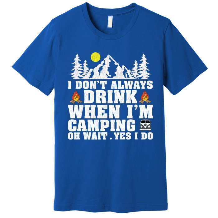 Funny Camper Im Dont Always When Im Camping Funny Gift Premium T-Shirt