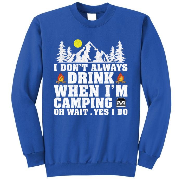 Funny Camper Im Dont Always When Im Camping Funny Gift Tall Sweatshirt