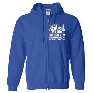 Funny Camper Im Dont Always When Im Camping Funny Gift Full Zip Hoodie