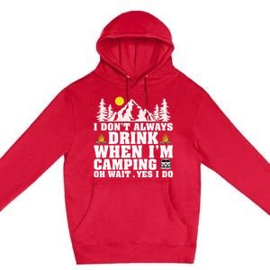 Funny Camper Im Dont Always When Im Camping Funny Gift Premium Pullover Hoodie