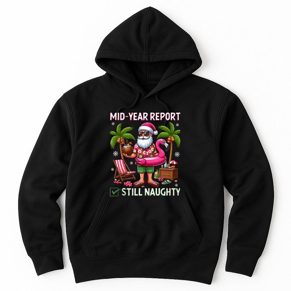 Funny Christmas In July Mid Year Report Still Naughty Hoodie