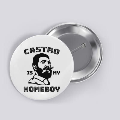 Fidel Castro Is My Homeboy Funny Cuba Button