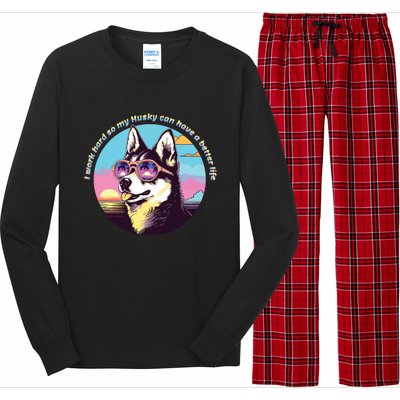 Funny Cute I Work Hard So My Husky Can Have A Better Life Long Sleeve Pajama Set