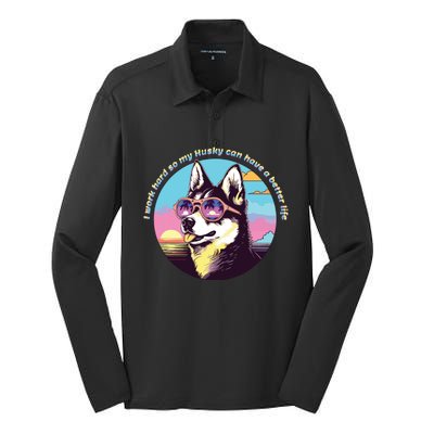 Funny Cute I Work Hard So My Husky Can Have A Better Life Silk Touch Performance Long Sleeve Polo