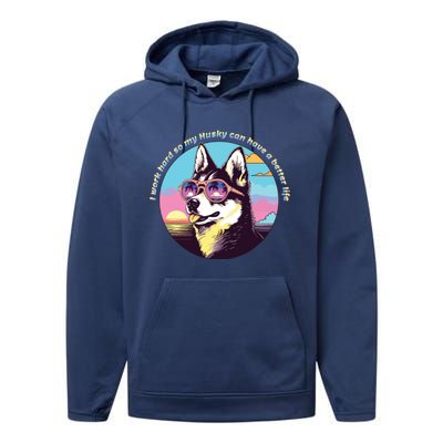 Funny Cute I Work Hard So My Husky Can Have A Better Life Performance Fleece Hoodie