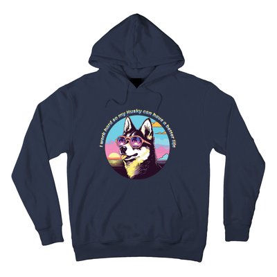 Funny Cute I Work Hard So My Husky Can Have A Better Life Hoodie