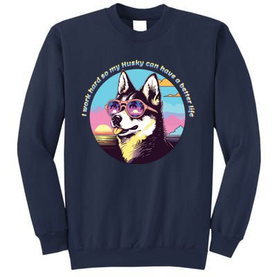 Funny Cute I Work Hard So My Husky Can Have A Better Life Sweatshirt