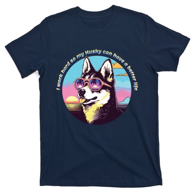 Funny Cute I Work Hard So My Husky Can Have A Better Life T-Shirt