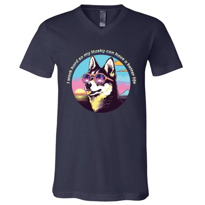 Funny Cute I Work Hard So My Husky Can Have A Better Life V-Neck T-Shirt