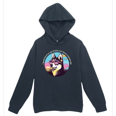 Funny Cute I Work Hard So My Husky Can Have A Better Life Urban Pullover Hoodie