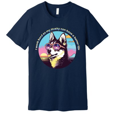 Funny Cute I Work Hard So My Husky Can Have A Better Life Premium T-Shirt