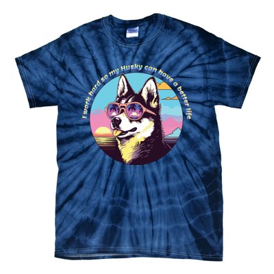 Funny Cute I Work Hard So My Husky Can Have A Better Life Tie-Dye T-Shirt