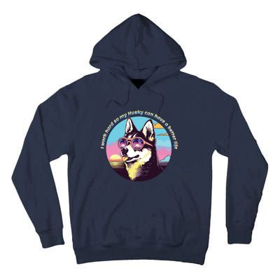 Funny Cute I Work Hard So My Husky Can Have A Better Life Tall Hoodie