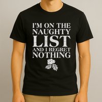 Funny Christmas I'm On The Naughty List And I Regret Nothing T-Shirt