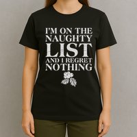 Funny Christmas I'm On The Naughty List And I Regret Nothing T-Shirt