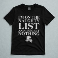 Funny Christmas I'm On The Naughty List And I Regret Nothing T-Shirt
