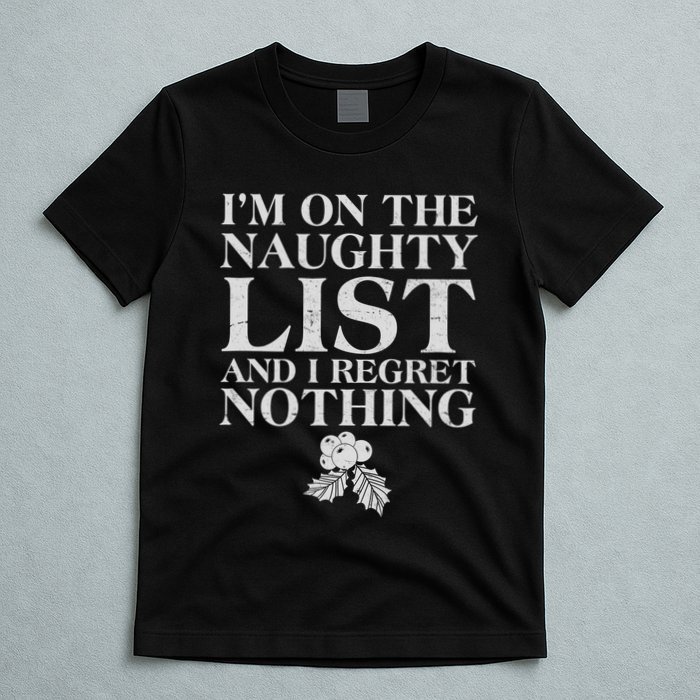 Funny Christmas I'm On The Naughty List And I Regret Nothing T-Shirt