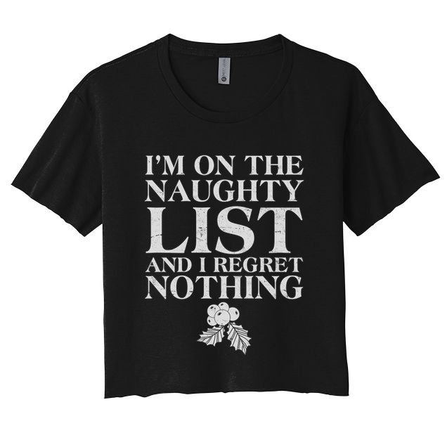 Funny Christmas I'm On The Naughty List And I Regret Nothing Crop Top
