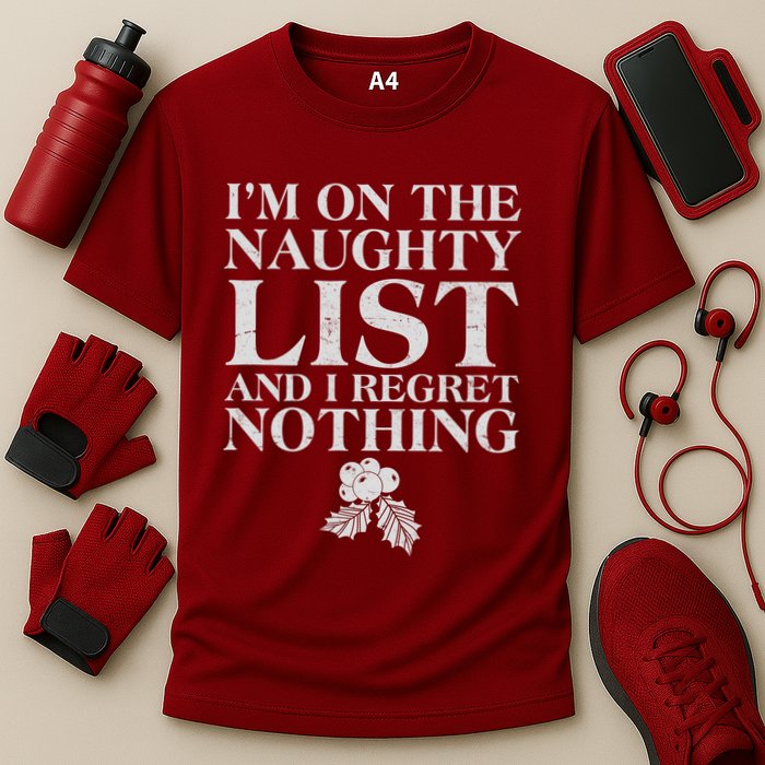 Funny Christmas I'm On The Naughty List And I Regret Nothing Performance Shirt