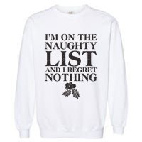 Funny Christmas I'm On The Naughty List And I Regret Nothing Garment-Dyed Sweatshirt