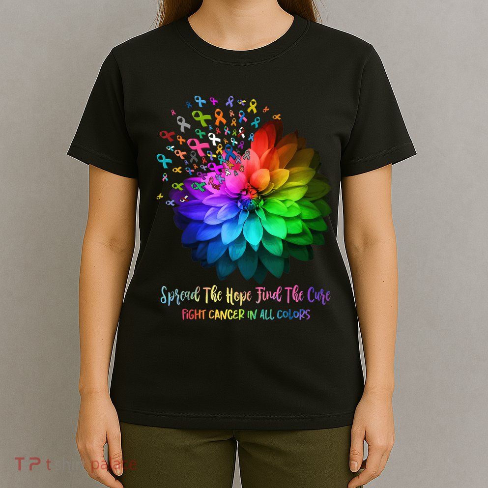 Fight Cancer In All Color Spread The Hope Find a Cure T-Shirt