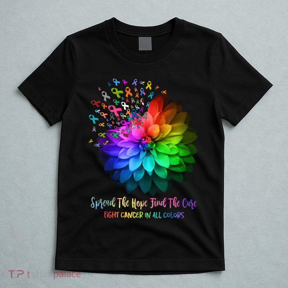 Fight Cancer In All Color Spread The Hope Find a Cure T-Shirt