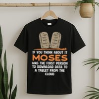 Funny Christian If You Think About It Moses Religious T-Shirt