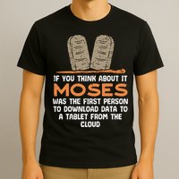 Funny Christian If You Think About It Moses Religious T-Shirt