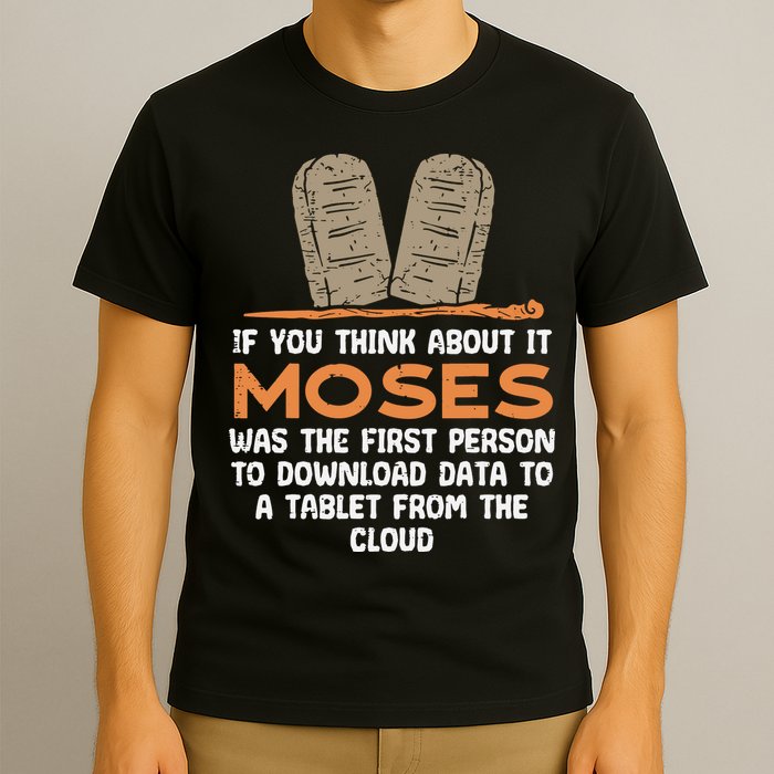 Funny Christian If You Think About It Moses Religious T-Shirt