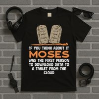 Funny Christian If You Think About It Moses Religious T-Shirt