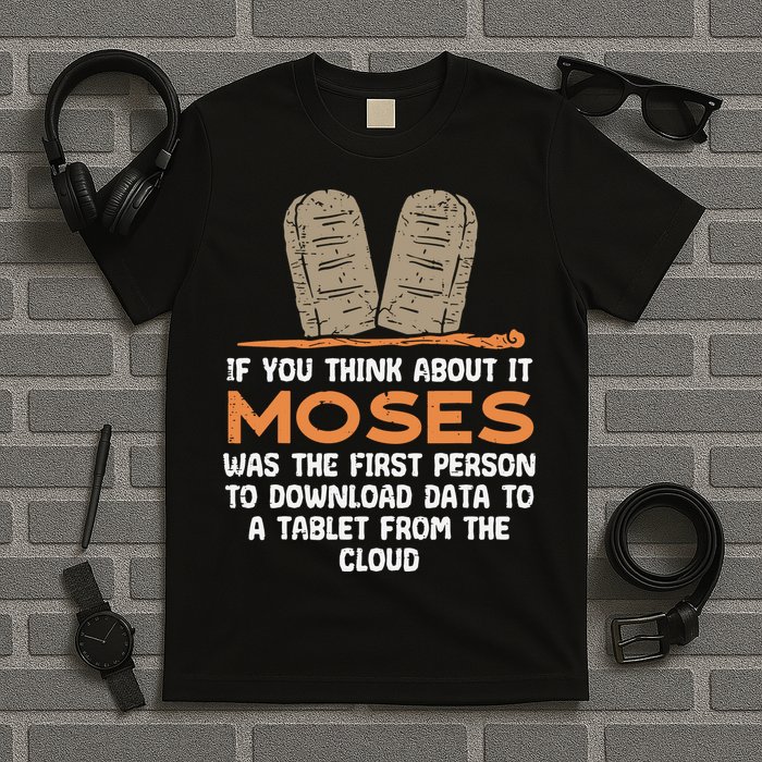Funny Christian If You Think About It Moses Religious T-Shirt