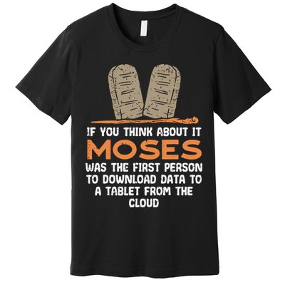 Funny Christian If You Think About It Moses Religious Premium T-Shirt