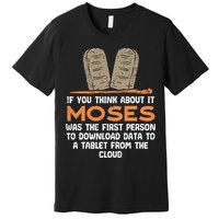 Funny Christian If You Think About It Moses Religious Premium T-Shirt