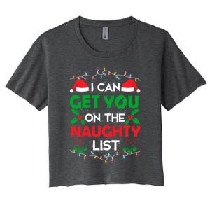 Funny Christmas I Can Get You On Naughty List Gift Women's Crop Top Tee