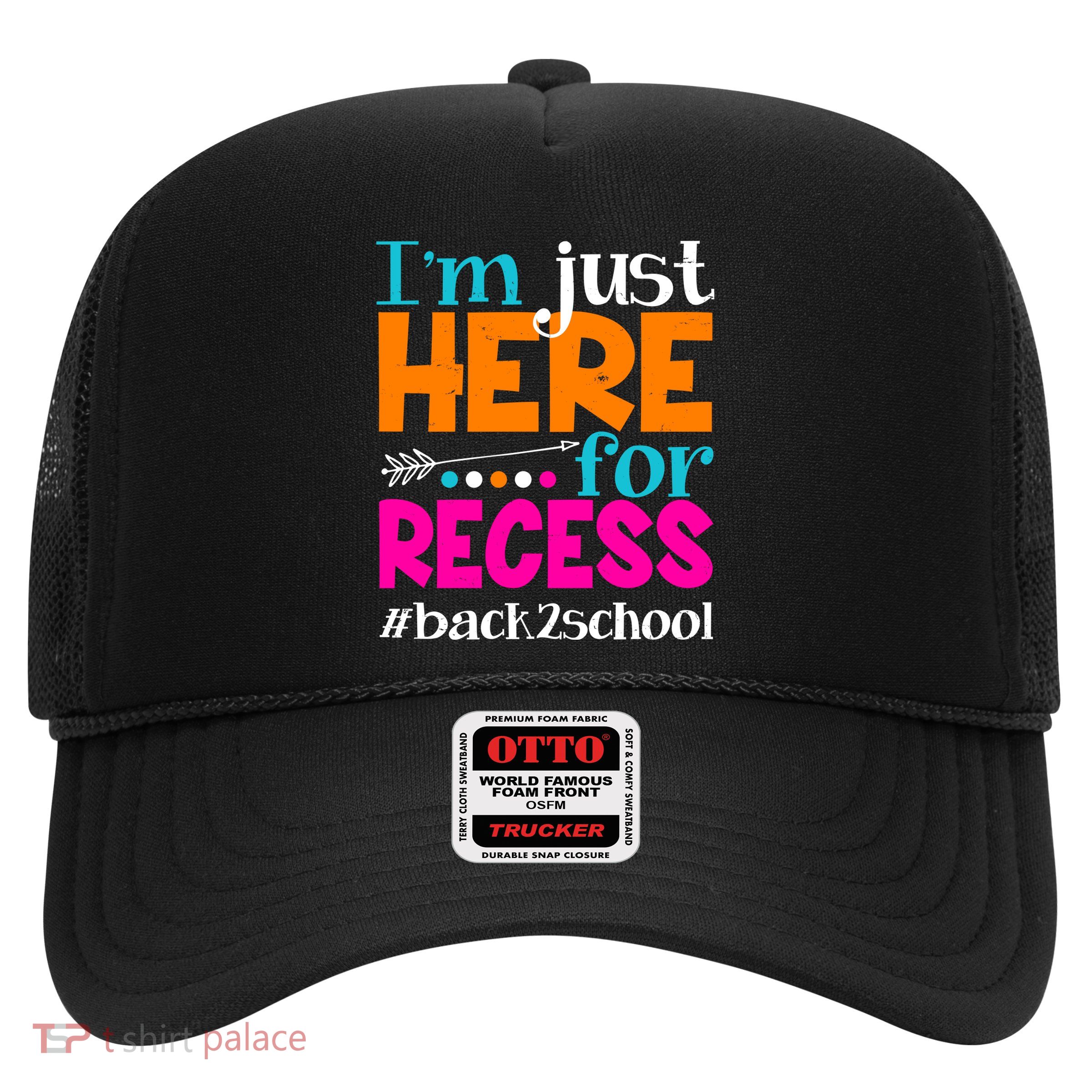 Funny Cute I'm Just Here For Recess #Back 2 School Trucker Hat