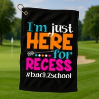 Funny Cute I'm Just Here For Recess #Back 2 School Golf Towel
