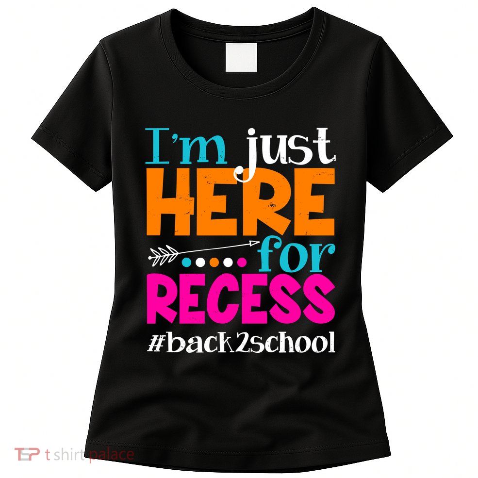 Funny Cute I'm Just Here For Recess #Back 2 School Womens T-Shirt