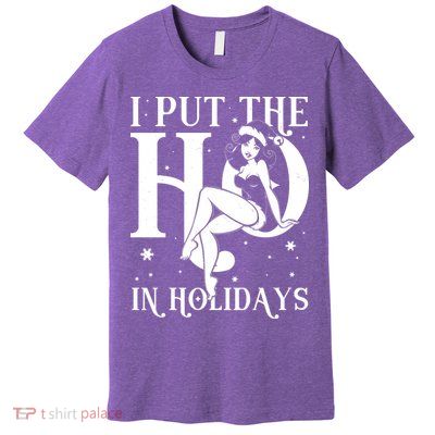 Funny Christmas I Put The Ho In Holidays Pin Up Girl Premium T-Shirt