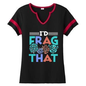 Fish Corals I'd Frag That Reef Funny  Ladies Halftime Notch Neck Tee