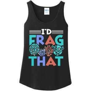 Fish Corals I'd Frag That Reef Funny  Ladies Essential Tank