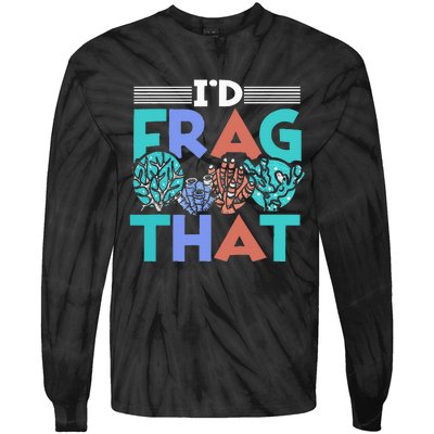 Fish Corals I'd Frag That Reef Funny  Tie-Dye Long Sleeve Shirt