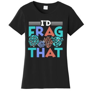 Fish Corals I'd Frag That Reef Funny  Women's T-Shirt