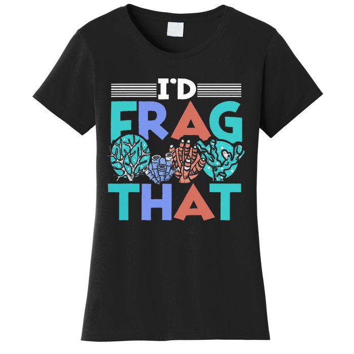 Fish Corals I'd Frag That Reef Funny  Women's T-Shirt