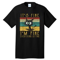 Funny Cat Its Fine Im Fine Everything Is Fine Cat Tall T-Shirt