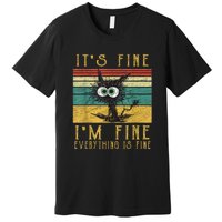 Funny Cat Its Fine Im Fine Everything Is Fine Cat Premium T-Shirt