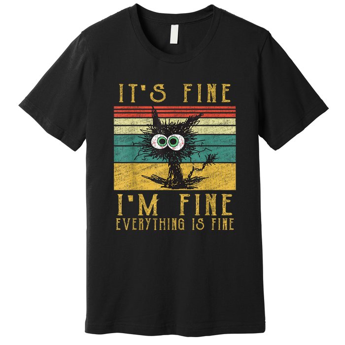 Funny Cat Its Fine Im Fine Everything Is Fine Cat Premium T-Shirt