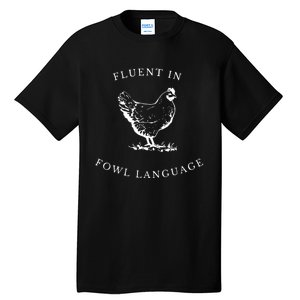 Funny Chicken IM Fluent In Fowl Language Tall T-Shirt