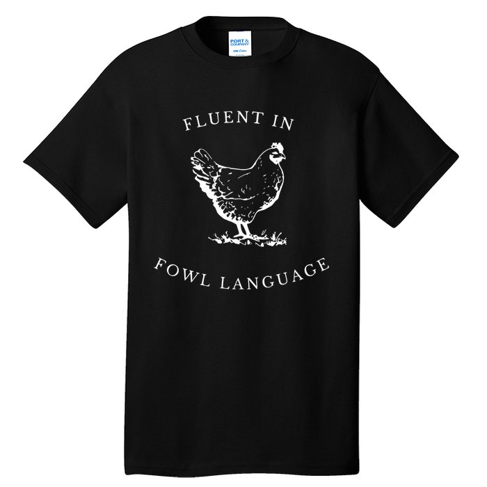 Funny Chicken IM Fluent In Fowl Language Tall T-Shirt